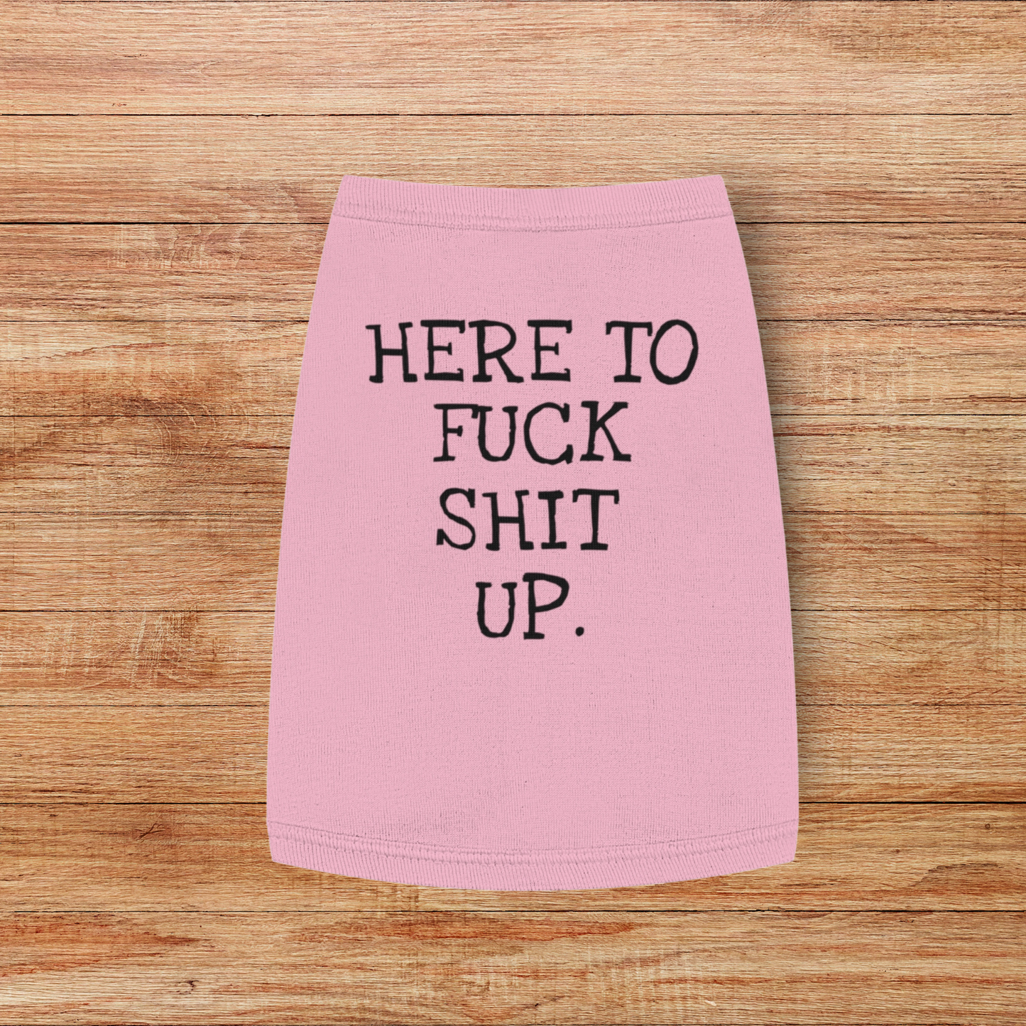Here to F*ck Shit Up - Pet Tank Top